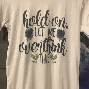 Hold on let me overthink this t-shirt new